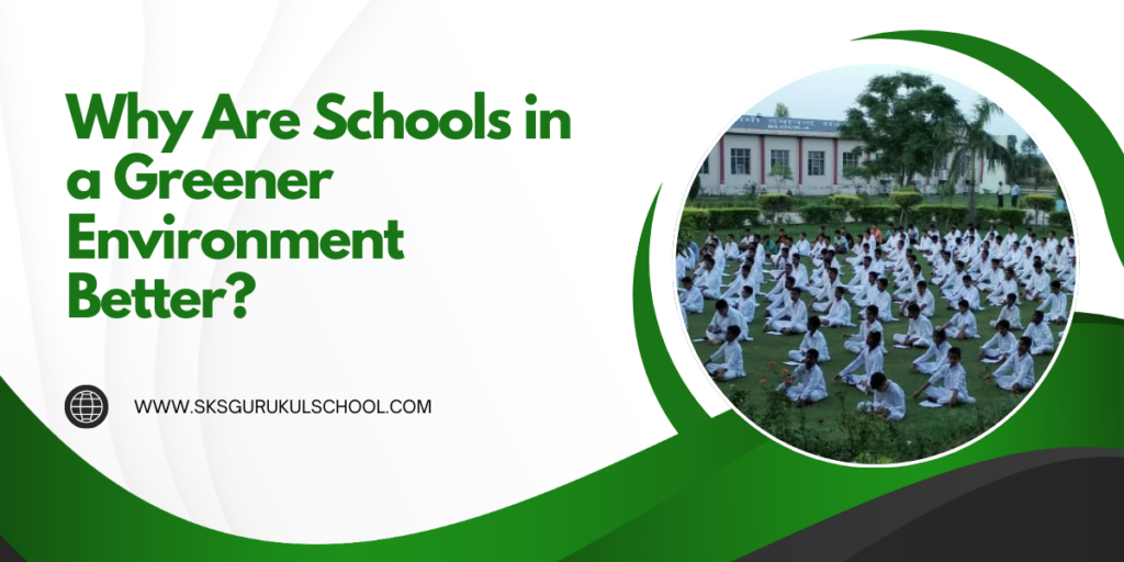 Why Are Schools in a Greener Environment Better
