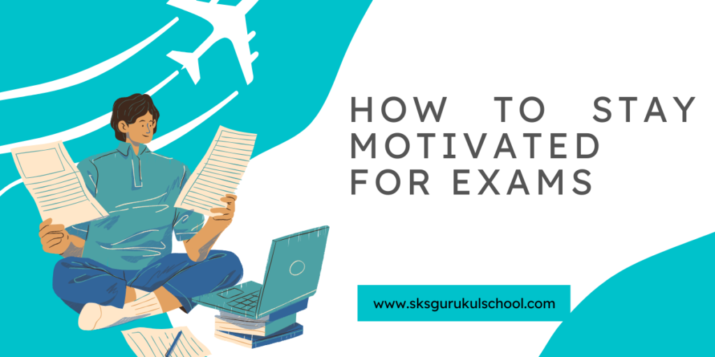 How to Stay Motivated for Exams