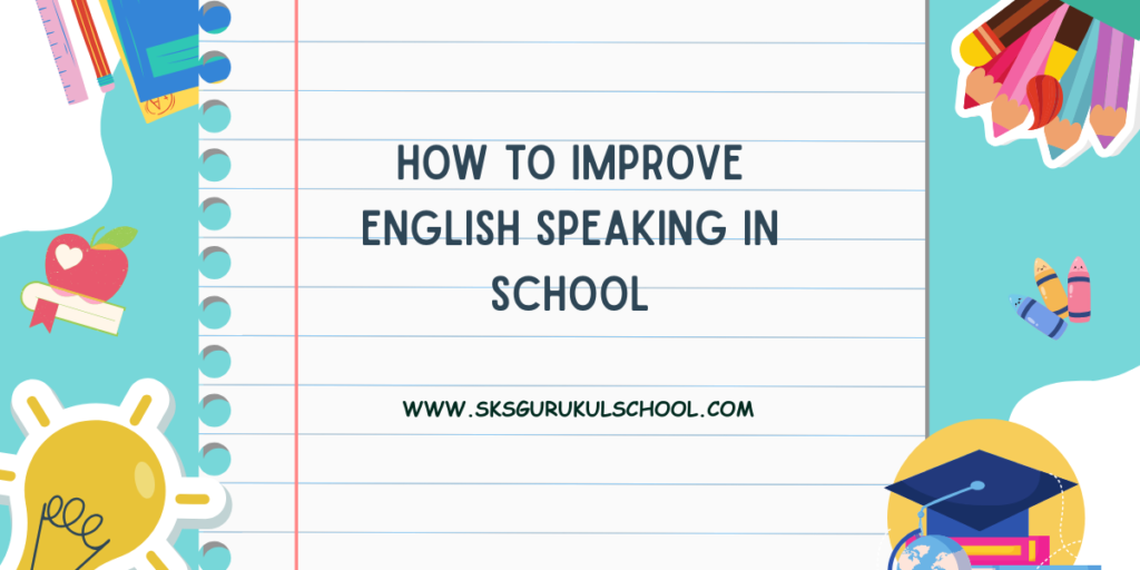How to Improve English Speaking in School