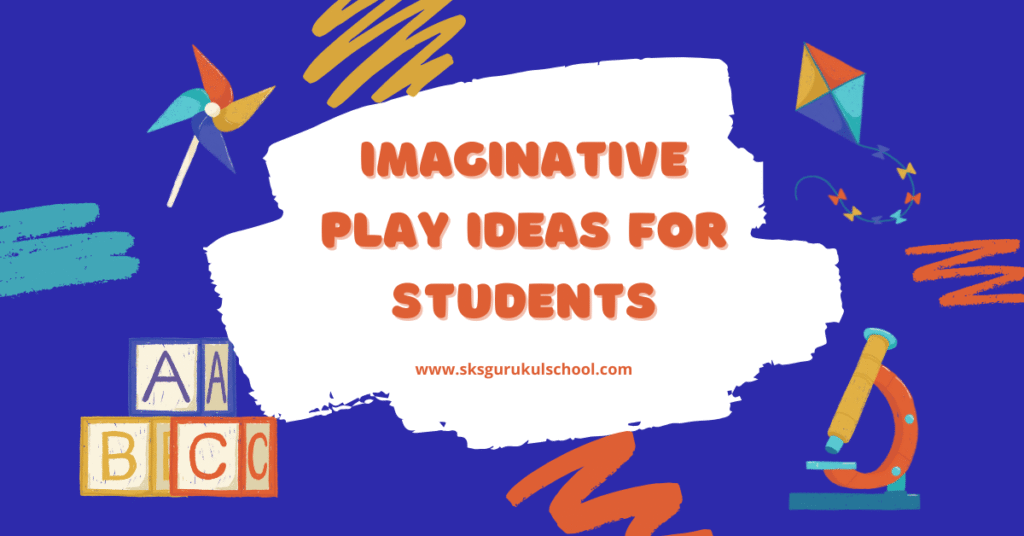 Imaginative Play Ideas for Students