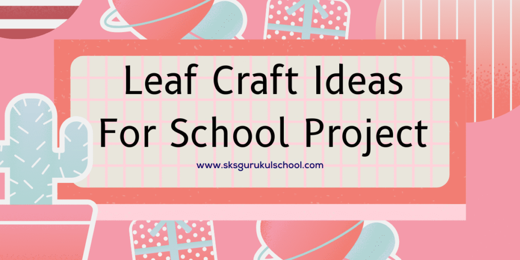 leaf craft ideas for school project