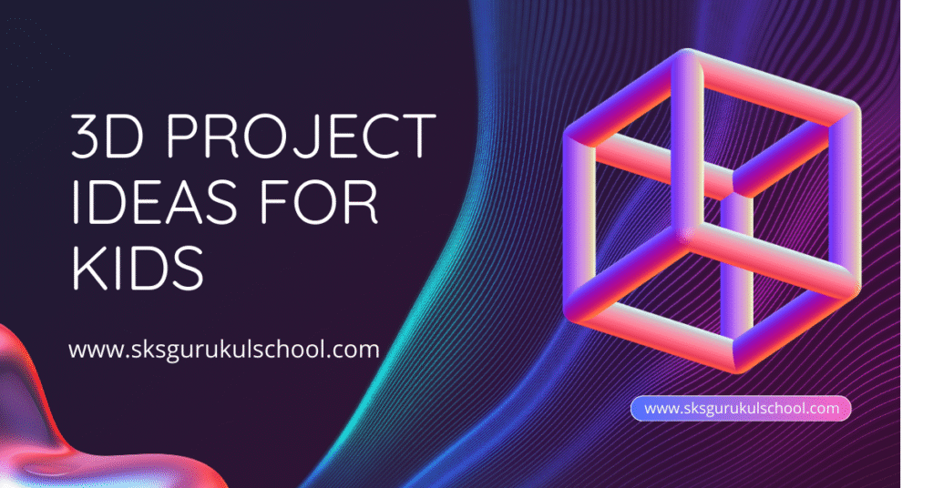 3d project ideas for kids