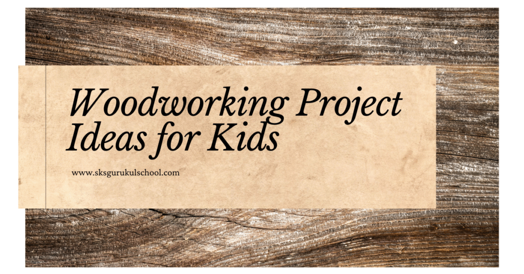 Woodworking Project Ideas for Kids