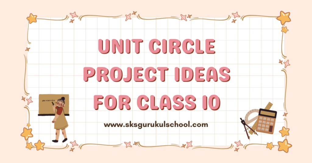 unit circle project ideas for class 10