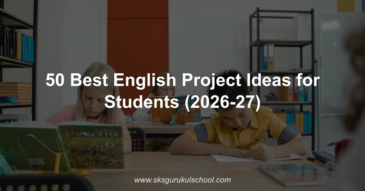 50 Best English Project Ideas for Students 2026-27