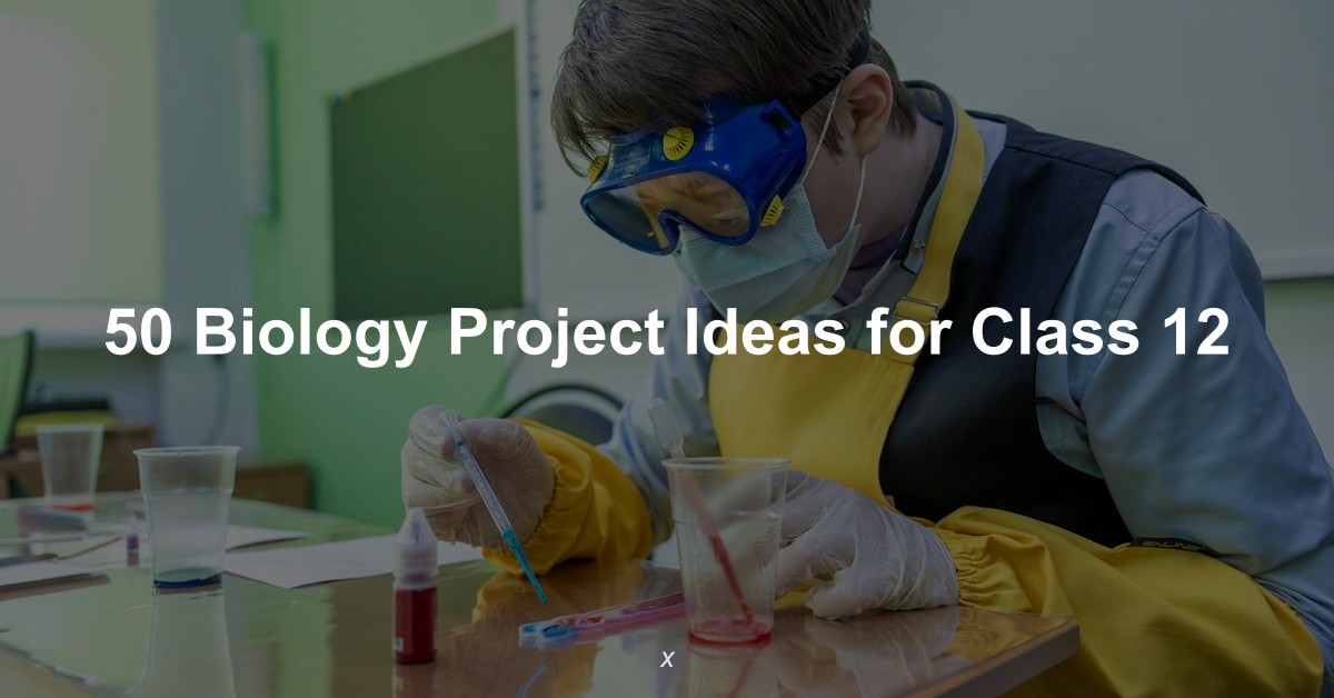 Biology Project Ideas for Class 12